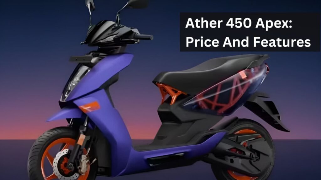 Ather 450 Apex: Price And Features Ather 450 Apex: Price And Features