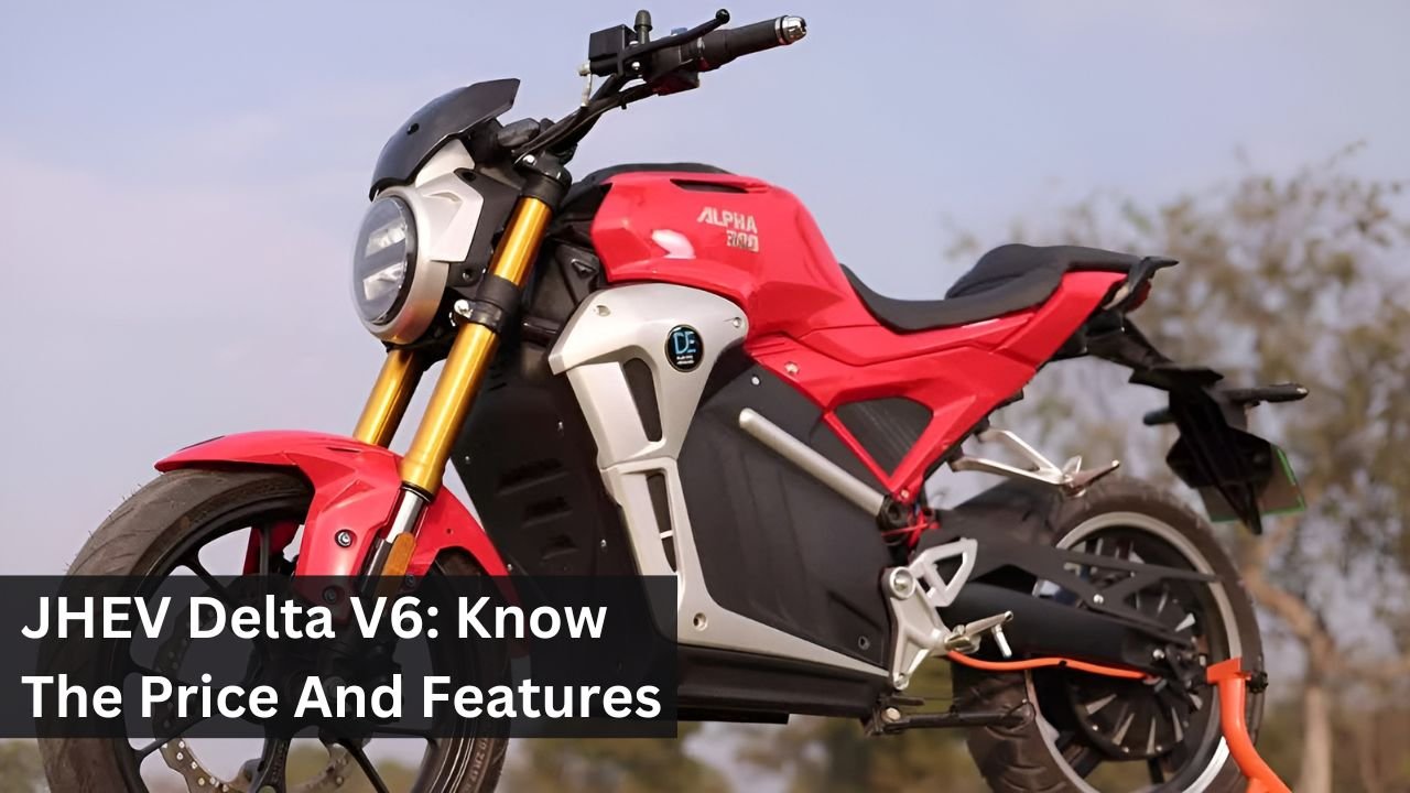 JHEV Delta V6: Know The Price And Features