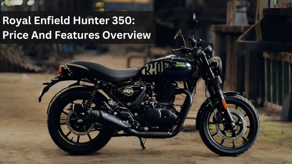 Royal Enfield Hunter 350: Price And Features Overview