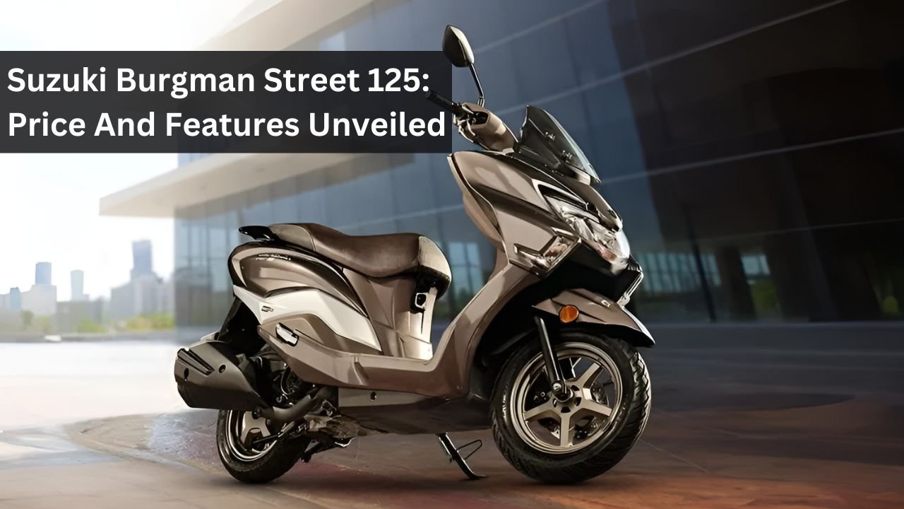 Suzuki Burgman Street 125: Price And Features Unveiled
