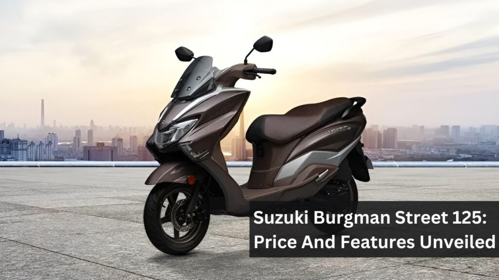 Suzuki Burgman Street 125: Price And Features Unveiled Suzuki Burgman Street 125: Price And Features Unveiled