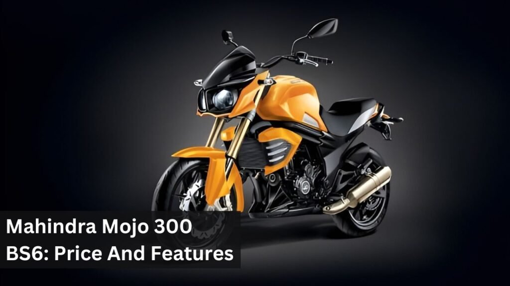 Mahindra Mojo 300 BS6: Price And Features Mahindra Mojo 300 BS6: Price And Features