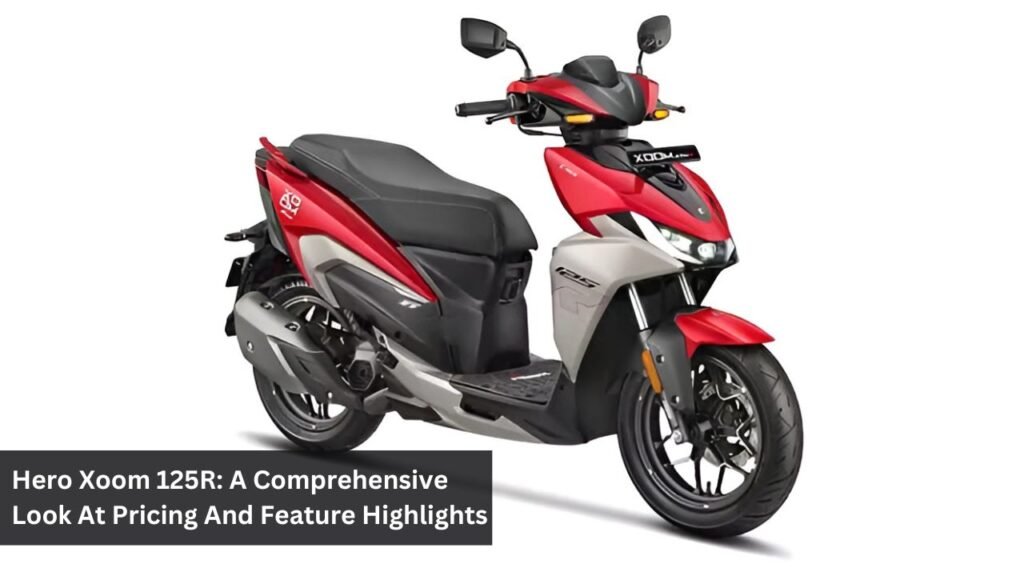 Hero Xoom 125R: A Comprehensive Look At Pricing And Feature Highlights Hero Xoom 125R: A Comprehensive Look At Pricing And Feature Highlights