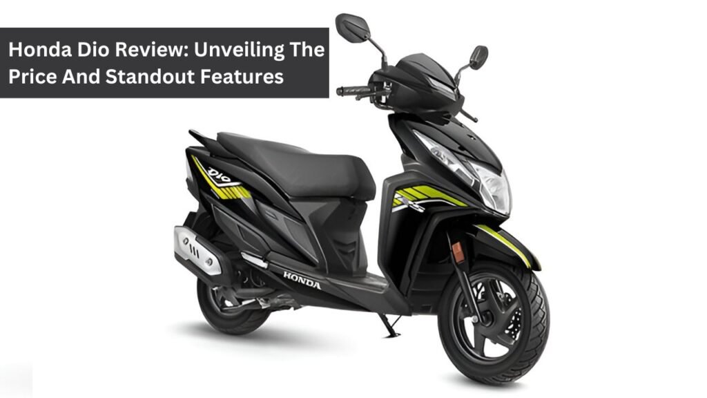 Honda Dio Review: Unveiling The Price And Standout Features