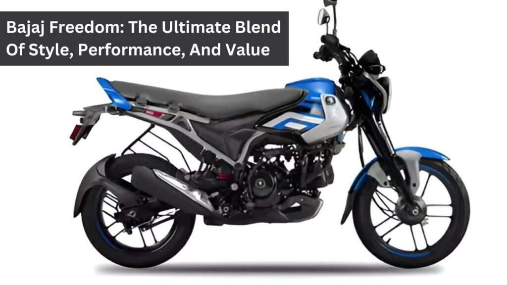 Bajaj Freedom: The Ultimate Blend Of Style, Performance, And Value Bajaj Freedom: The Ultimate Blend Of Style, Performance, And Value