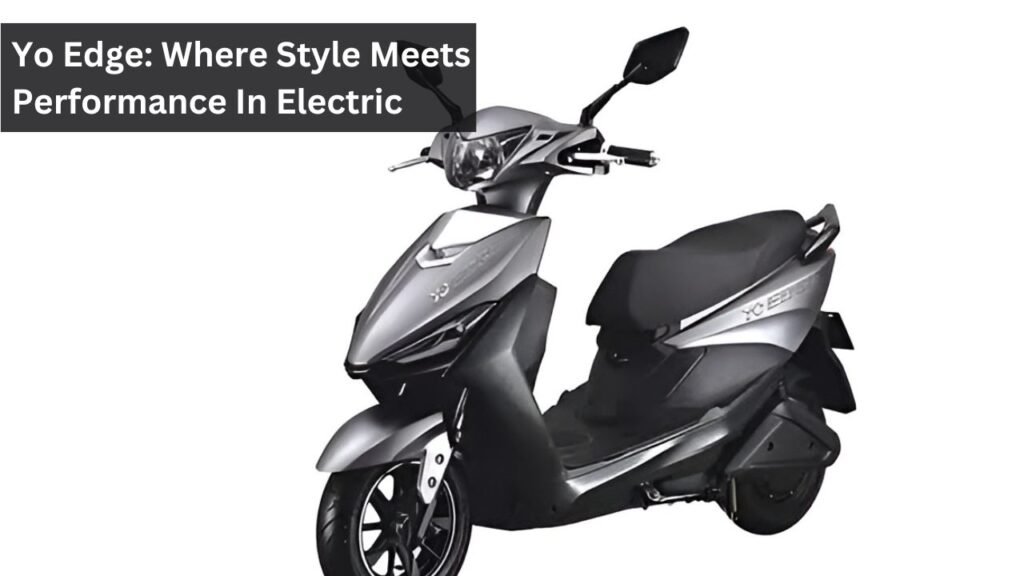 Yo Edge: Where Style Meets Performance In Electric Scooters Yo Edge: Where Style Meets Performance In Electric Scooters