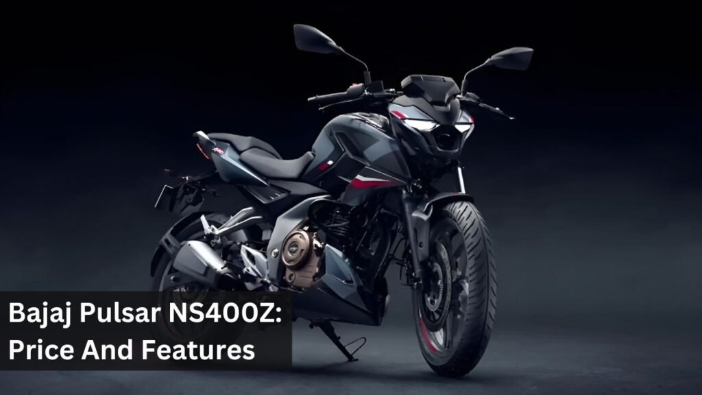 Bajaj Pulsar NS400Z: Price And Features Bajaj Pulsar NS400Z: Price And Features