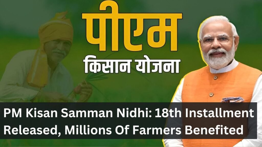 PM Kisan Samman Nidhi: 18th Installment Released, Millions Of Farmers Benefited PM Kisan Samman Nidhi: 18th Installment Released, Millions Of Farmers Benefited