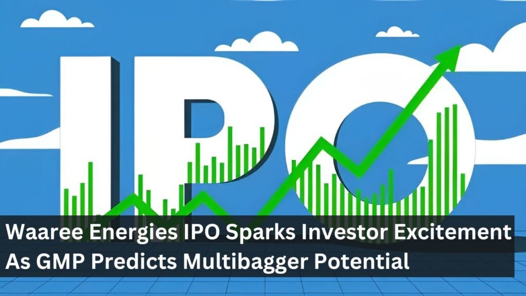 Waaree Energies IPO Sparks Investor Excitement As GMP Predicts Multibagger Potential Waaree Energies IPO Sparks Investor Excitement As GMP Predicts Multibagger Potential
