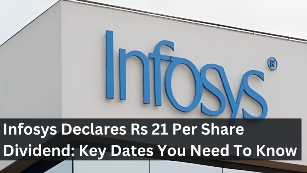 Infosys Declares Rs 21 Per Share Dividend: Key Dates You Need To Know Infosys Declares Rs 21 Per Share Dividend: Key Dates You Need To Know