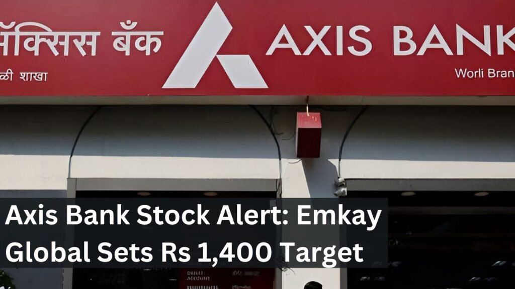 Axis Bank Stock Alert: Emkay Global Sets Rs 1,400 Target Axis Bank Stock Alert: Emkay Global Sets Rs 1,400 Target