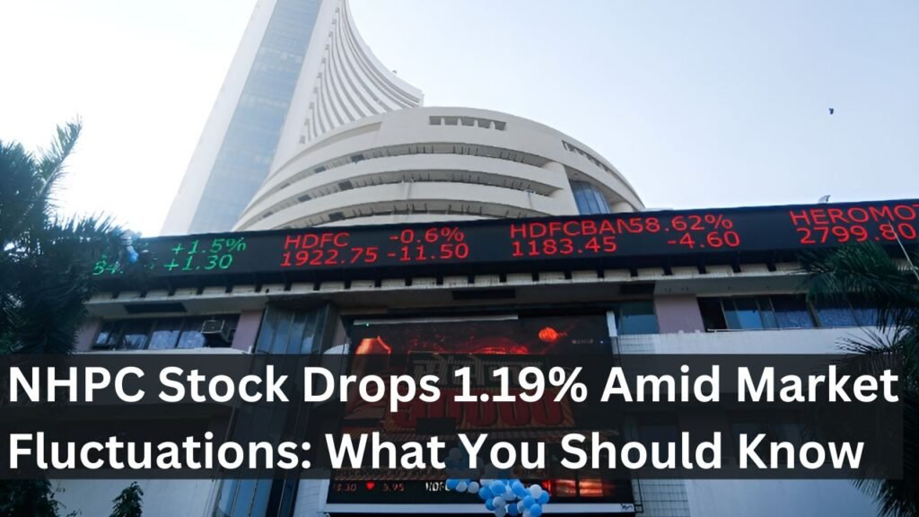NHPC Stock Drops 1.19% Amid Market Fluctuations: What You Should Know NHPC Stock Drops 1.19% Amid Market Fluctuations: What You Should Know