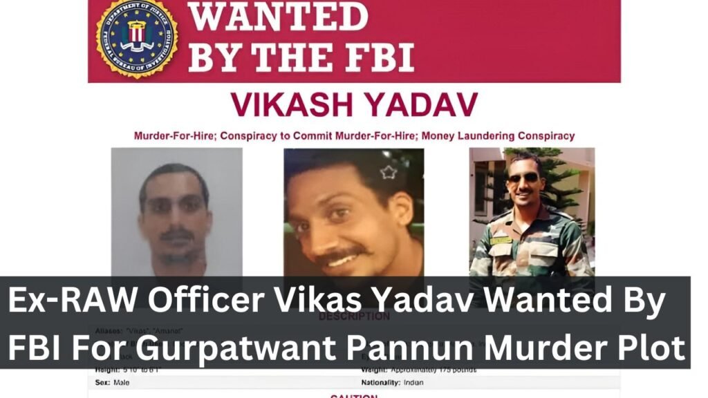 Ex-RAW Officer Vikas Yadav Wanted By FBI For Gurpatwant Pannun Murder Plot Ex-RAW Officer Vikas Yadav Wanted By FBI For Gurpatwant Pannun Murder Plot