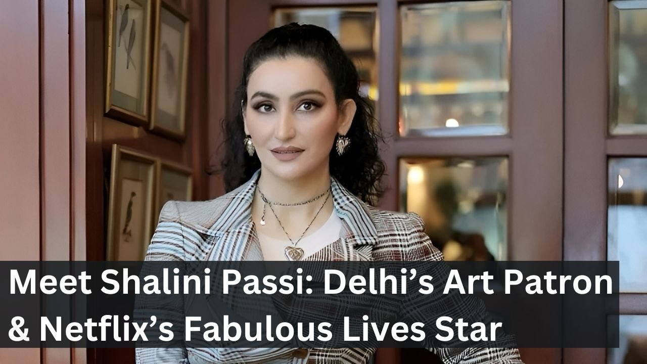 Meet Shalini Passi: Delhi’s Art Patron & Netflix’s Fabulous Lives Star
