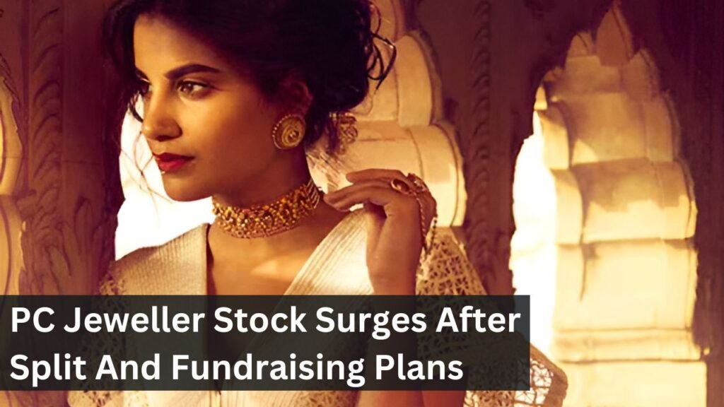 PC Jeweller Stock Surges After Split And Fundraising Plans PC Jeweller Stock Surges After Split And Fundraising Plans