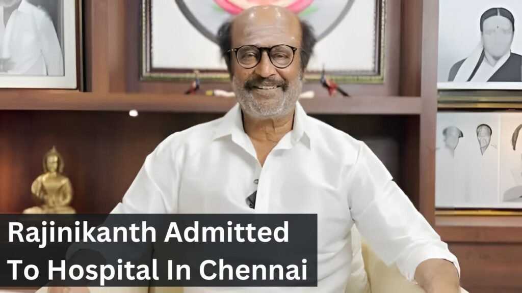 Rajinikanth Admitted To Hospital In Chennai Rajinikanth Admitted To Hospital In Chennai