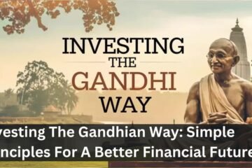 Investing The Gandhian Way: Simple Principles For A Better Financial Future