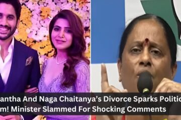 Samantha And Naga Chaitanya’s Divorce Sparks Political Storm! Minister Slammed For Shocking Comments
