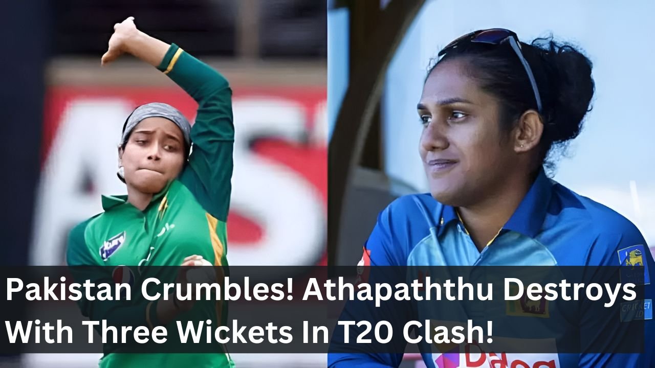 Pakistan Crumbles! Athapaththu Destroys With Three Wickets In T20 Clash!