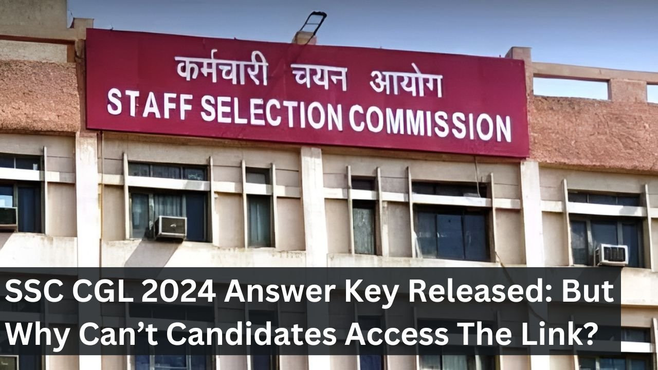 SSC CGL 2024 Answer Key Released: But Why Can’t Candidates Access The Link?