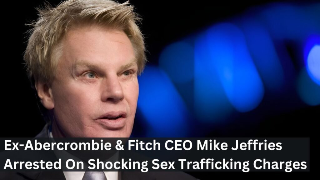 Ex-Abercrombie & Fitch CEO Mike Jeffries Arrested On Shocking Sex Trafficking Charges Ex-Abercrombie & Fitch CEO Mike Jeffries Arrested On Shocking Sex Trafficking Charges