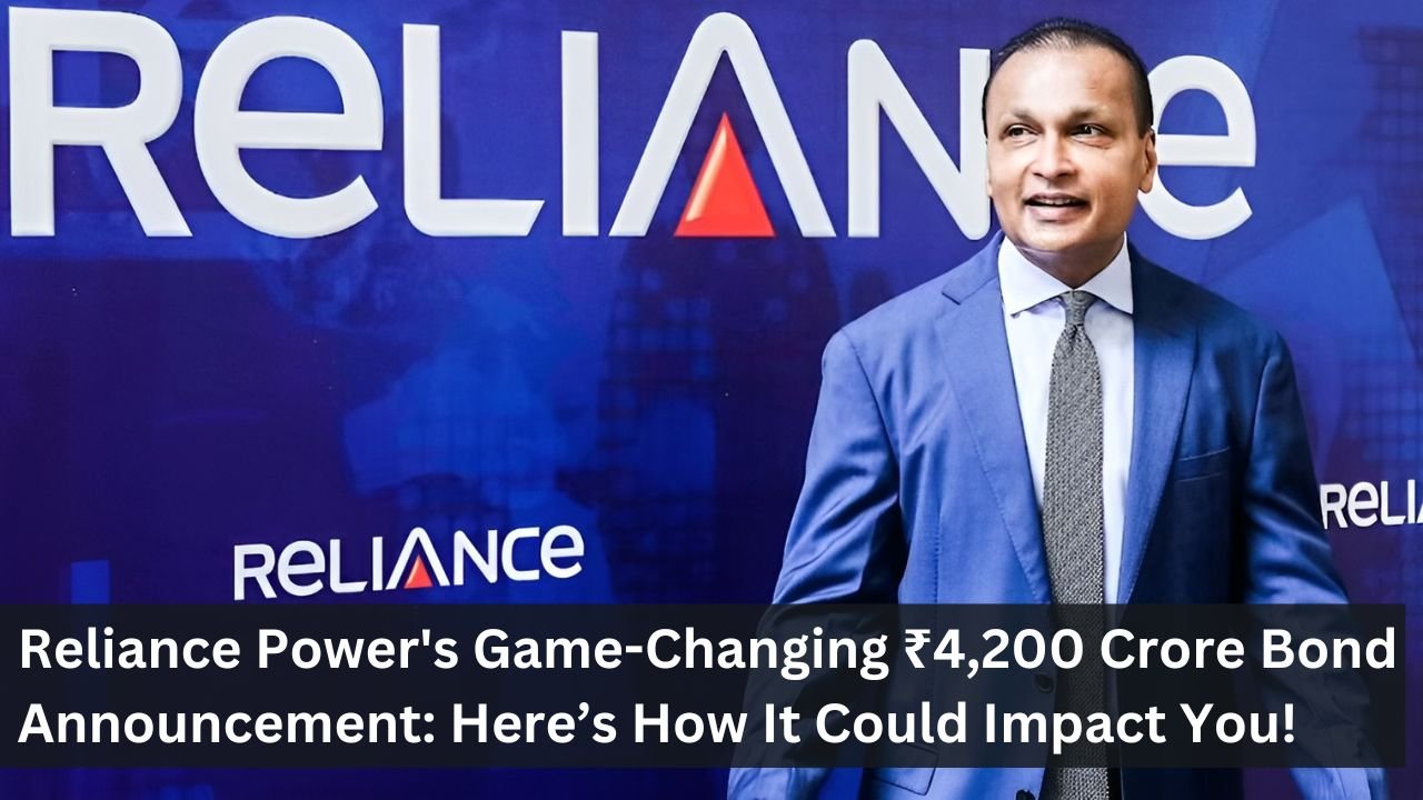 Reliance Power's Game-Changing ₹4,200 Crore Bond Announcement: Here’s How It Could Impact You!