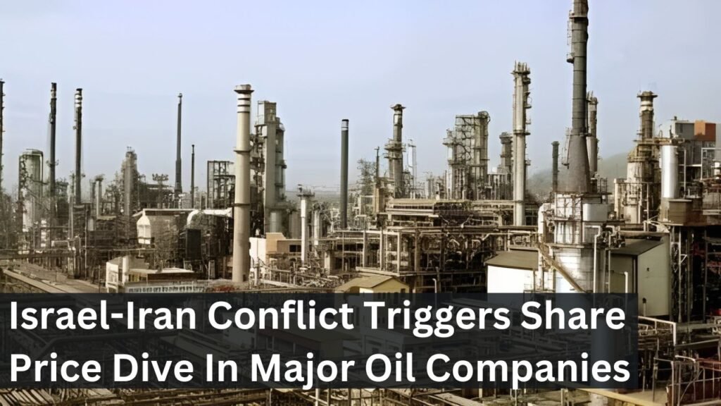 Israel-Iran Conflict Triggers Share Price Dive In Major Oil Companies Israel-Iran Conflict Triggers Share Price Dive In Major Oil Companies