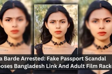 Riya Barde Arrested: Fake Passport Scandal Exposes Bangladesh Link And Adult Film Racket