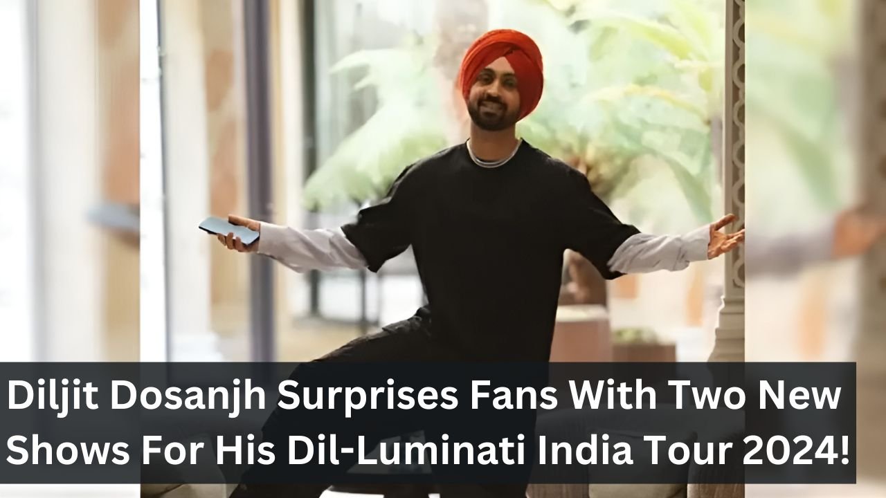 Diljit Dosanjh Surprises Fans With Two New Shows For His Dil-Luminati India Tour 2024!