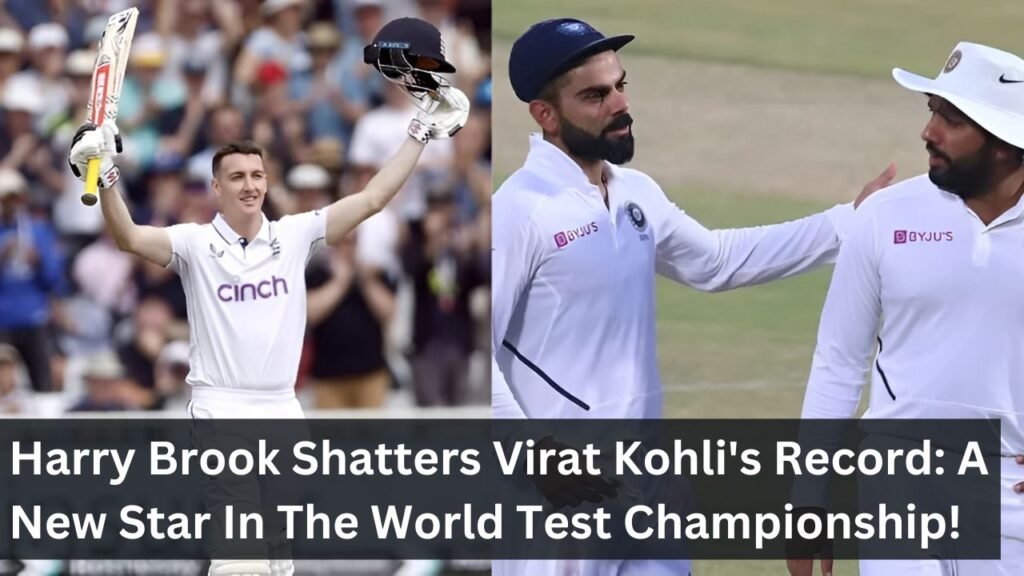 Harry Brook Shatters Virat Kohli's Record: A New Star In The World Test Championship! Harry Brook Shatters Virat Kohli's Record: A New Star In The World Test Championship!