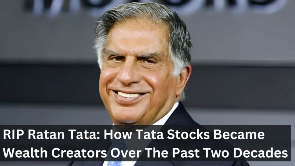 RIP Ratan Tata: How Tata Stocks Became Wealth Creators Over The Past Two Decades