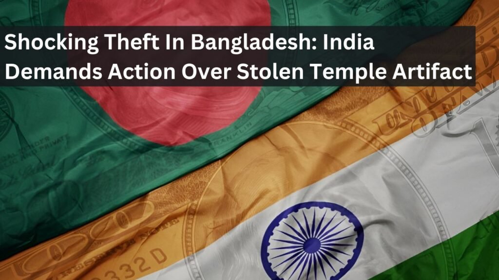 Shocking Theft In Bangladesh: India Demands Action Over Stolen Temple Artifact Shocking Theft In Bangladesh: India Demands Action Over Stolen Temple Artifact