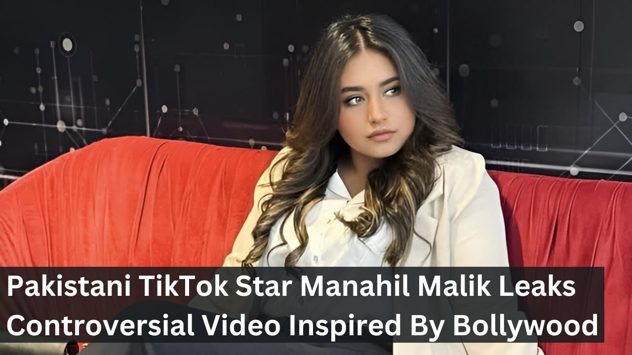 Pakistani TikTok Star Manahil Malik Leaks Controversial Video Inspired By Bollywood