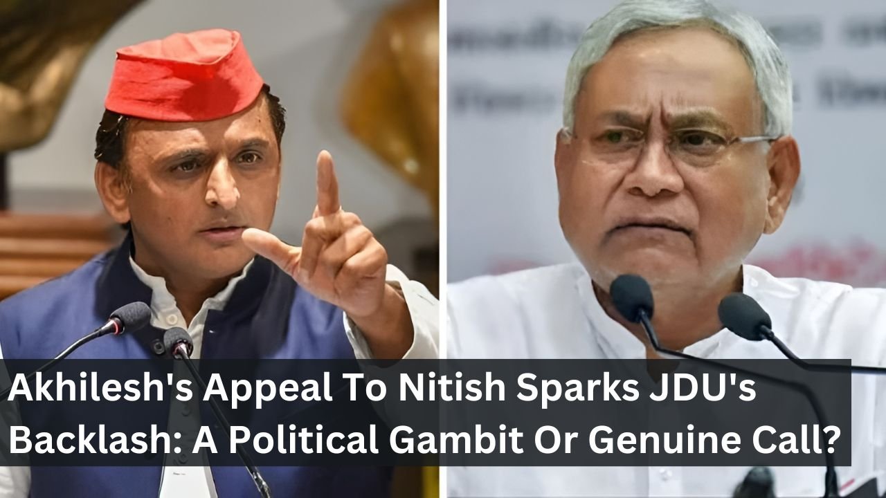 Akhilesh's Appeal To Nitish Sparks JDU's Backlash: A Political Gambit Or Genuine Call?