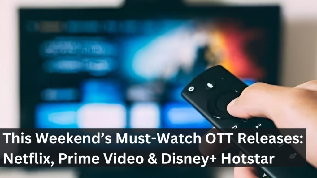 This Weekend’s Must-Watch OTT Releases: Netflix, Prime Video & Disney+ Hotstar This Weekend’s Must-Watch OTT Releases: Netflix, Prime Video & Disney+ Hotstar