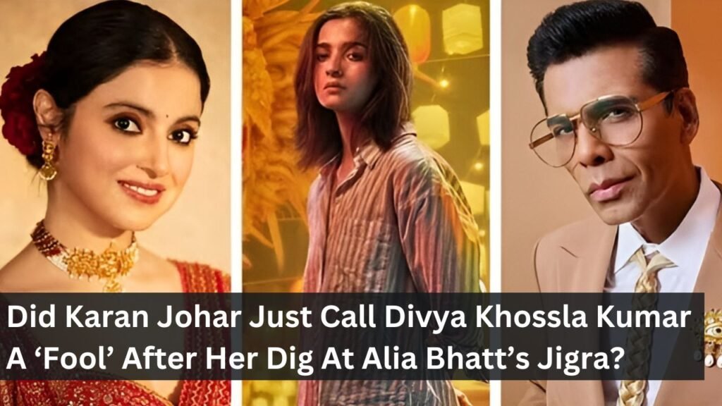 Did Karan Johar Just Call Divya Khossla Kumar A ‘Fool’ After Her Dig At Alia Bhatt’s Jigra? Did Karan Johar Just Call Divya Khossla Kumar A ‘Fool’ After Her Dig At Alia Bhatt’s Jigra?