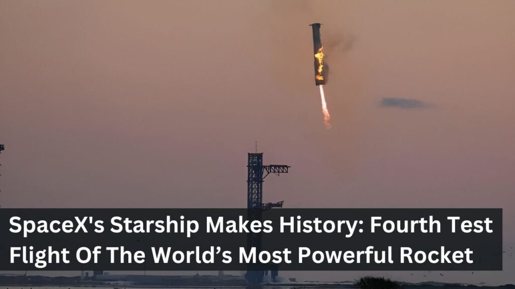 SpaceX's Starship Makes History: Fourth Test Flight Of The World’s Most Powerful Rocket SpaceX's Starship Makes History: Fourth Test Flight Of The World’s Most Powerful Rocket