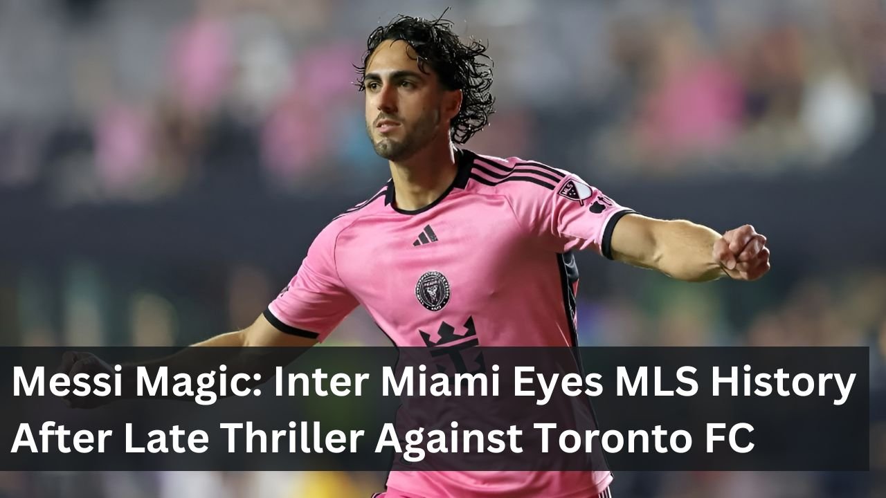 Messi Magic: Inter Miami Eyes MLS History After Late Thriller Against Toronto FC