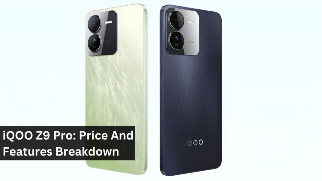 iQOO Z9 Pro: Price And Features Breakdown iQOO Z9 Pro: Price And Features Breakdown