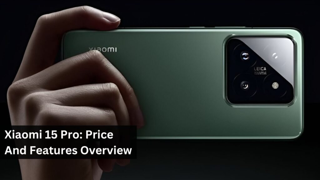 Xiaomi 15 Pro: Price And Features Overview Xiaomi 15 Pro: Price And Features Overview