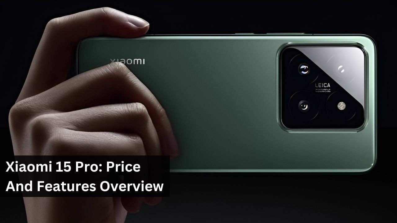 Xiaomi 15 Pro: Price And Features Overview