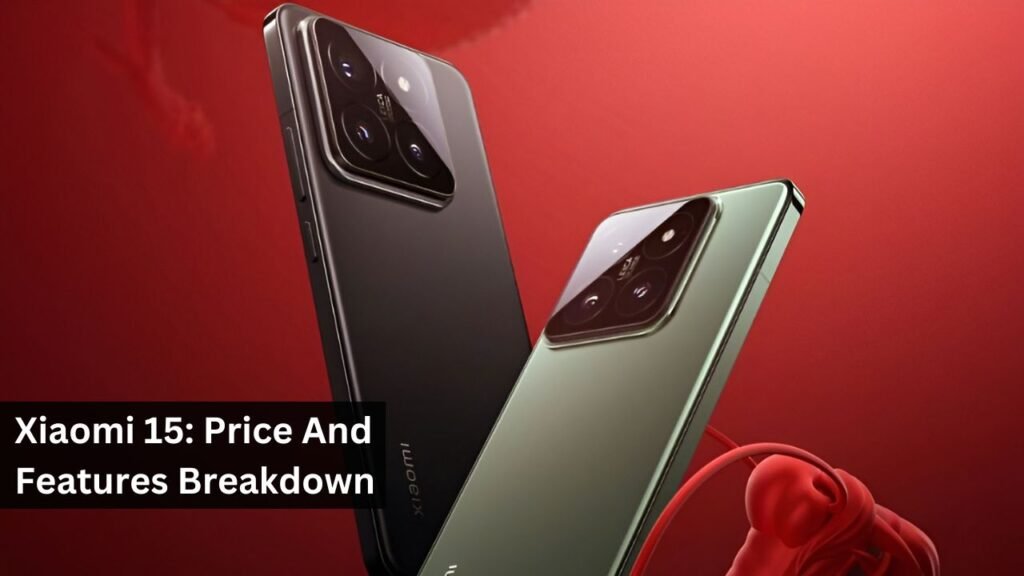 Xiaomi 15: Price And Features Breakdown Xiaomi 15: Price And Features Breakdown