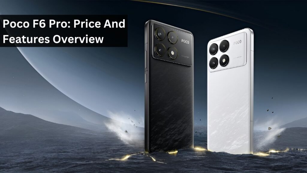 Poco F6 Pro: Price And Features Overview Poco F6 Pro: Price And Features Overview