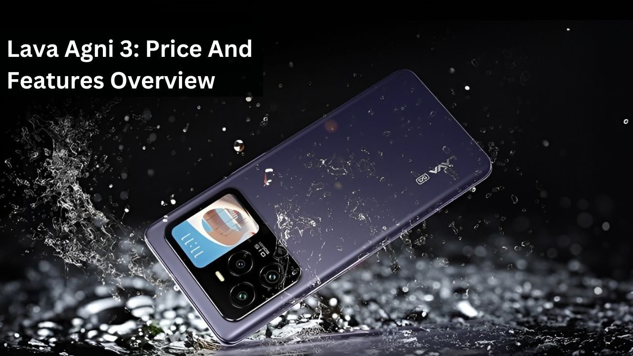 Lava Agni 3: Price And Features Overview