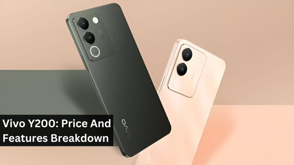 Vivo Y200: Price And Features Breakdown Vivo Y200: Price And Features Breakdown