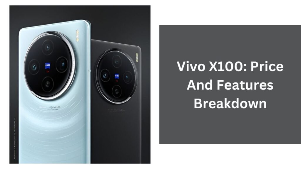 Vivo X100: Price And Features Breakdown