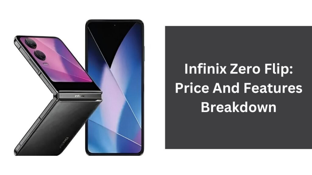 Infinix Zero Flip: Price And Features Breakdown Infinix Zero Flip: Price And Features Breakdown
