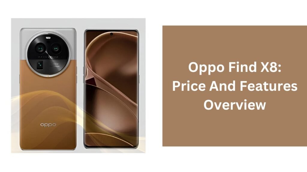 Oppo Find X8: Price And Features Overview Oppo Find X8: Price And Features Overview