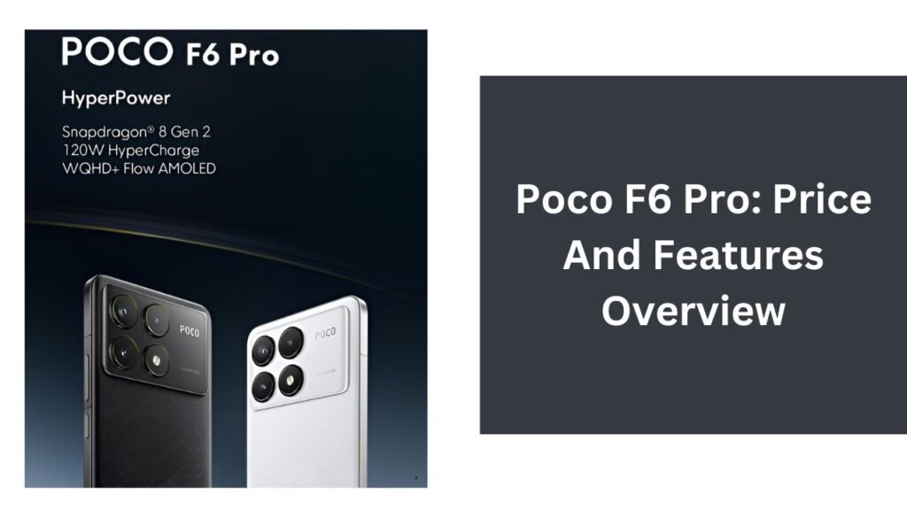 Poco F6 Pro: Price And Features Overview Poco F6 Pro: Price And Features Overview
