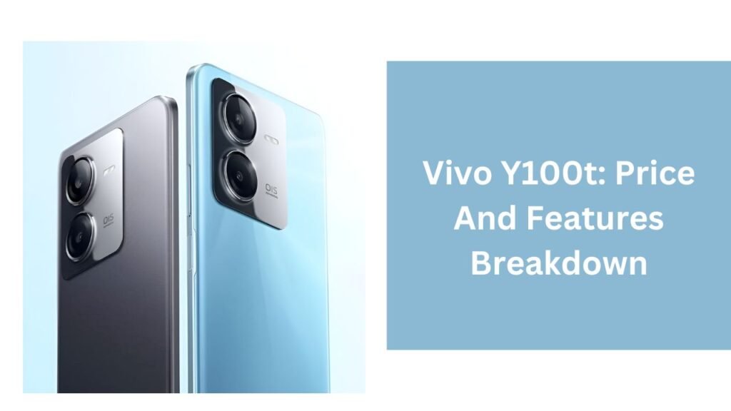 Vivo Y100t: Price And Features Breakdown Vivo Y100t: Price And Features Breakdown